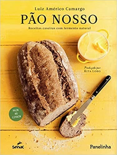 Livro: "Pão nosso: receitas caseiras com fermento natural", de Luiz Américo Camargo.